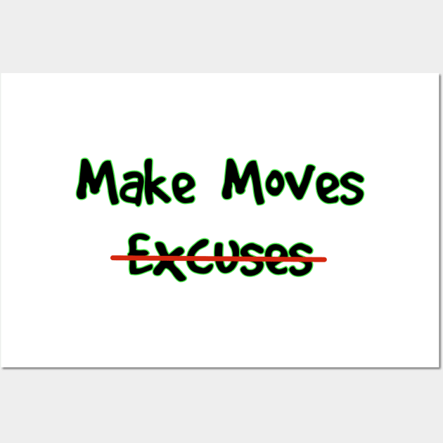 Make Moves Not Excuses Wall Art by Milasneeze